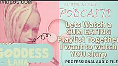 In this kinky podcast, we explore a cum eating playlist and watch slurping scenes together