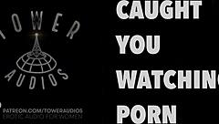 caught you watching porn? let's get dirty with erotic talk