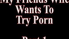 My friend's hot wife says she wants to try porn.