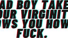 Bad boy takes your virginity and teaches you to fuck