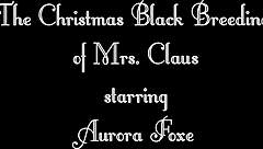 The Christmas Black Breeding Of Mrs Claus Starring Aurora Foxe