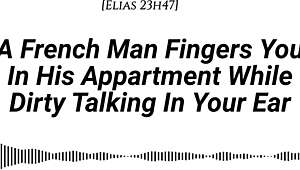 French Man Fingers You Deep In Apartment With Dirty Talk And Wet Sounds