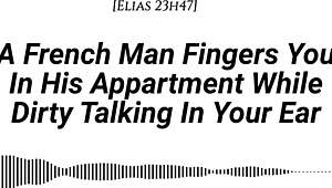 French Man Fingers You Deep In Apartment With Dirty Talk And Wet Sounds