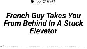 Imagine me, your French guy, pinning you doggystyle in this stuck elevator... kissing deep, whispering dirty